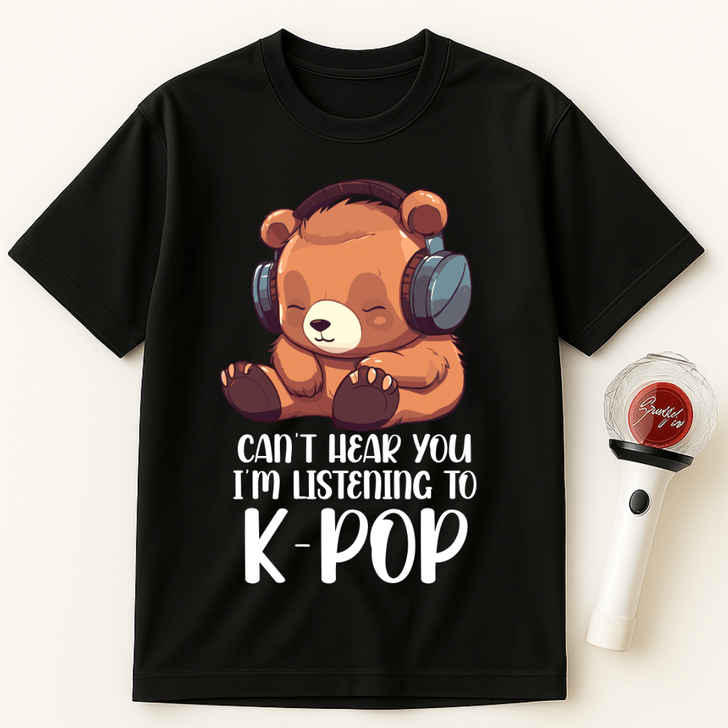 CAN'T HEAR YOU I'M LISTENING TO K-POP BEAR UNISEX T-SHIRT