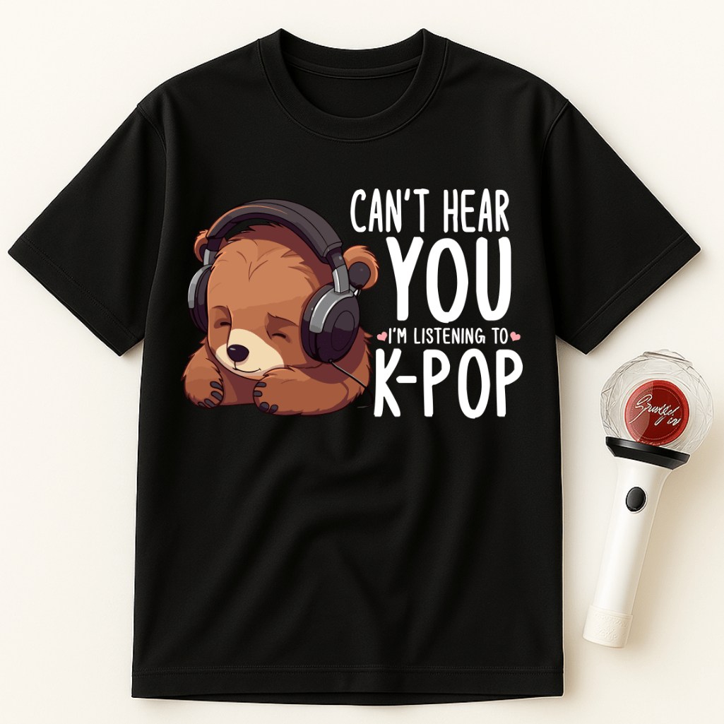 CAN'T HEAR YOU I'M LISTENING TO K-POP BEAR UNISEX T-SHIRT