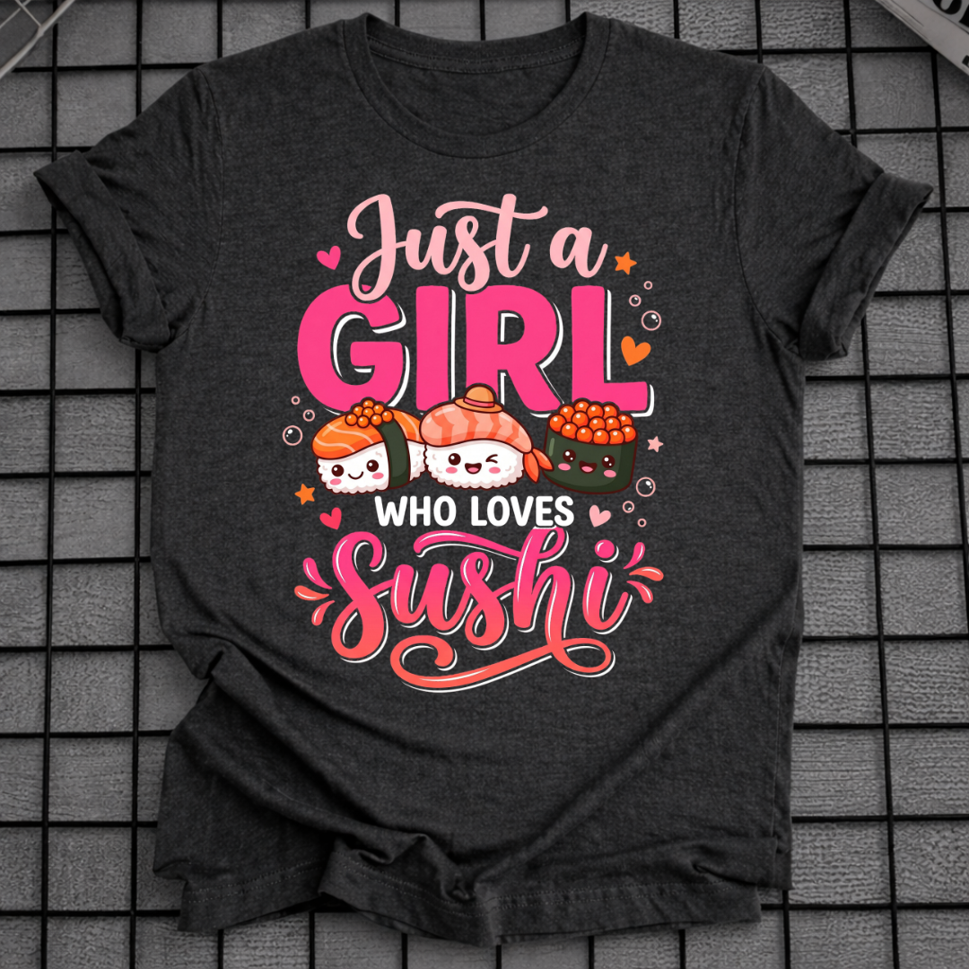 JUST A GIRL WHO LOVES SUSHI T-SHIRT