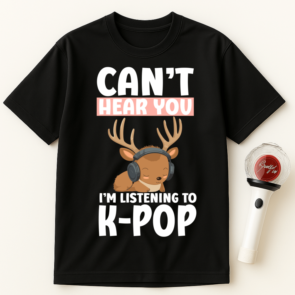 CAN'T HEAR YOU I'M LISTENING TO K-POP DEER UNISEX T-SHIRT