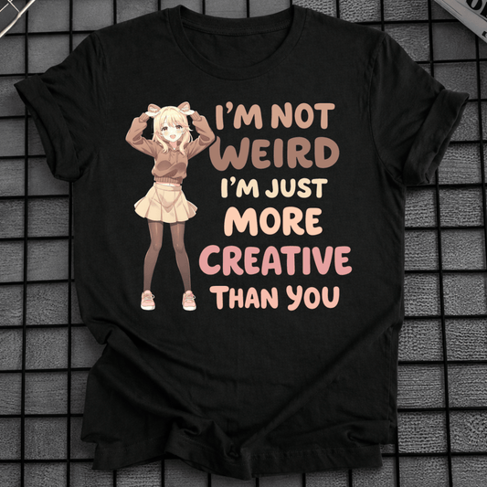 MORE CREATIVE THAN YOU T-SHIRT