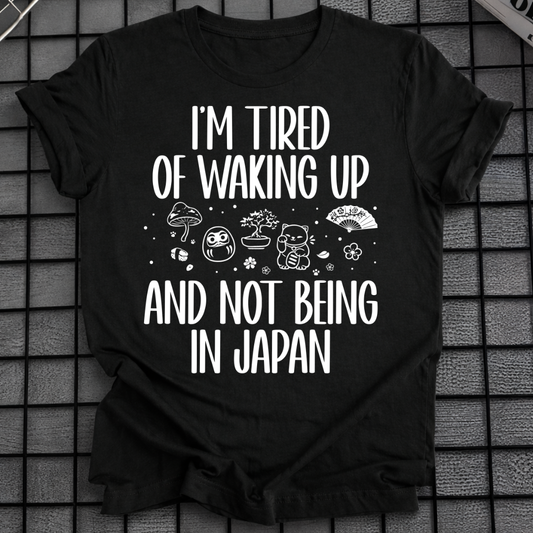WAKING UP NOT IN JAPAN T-SHIRT