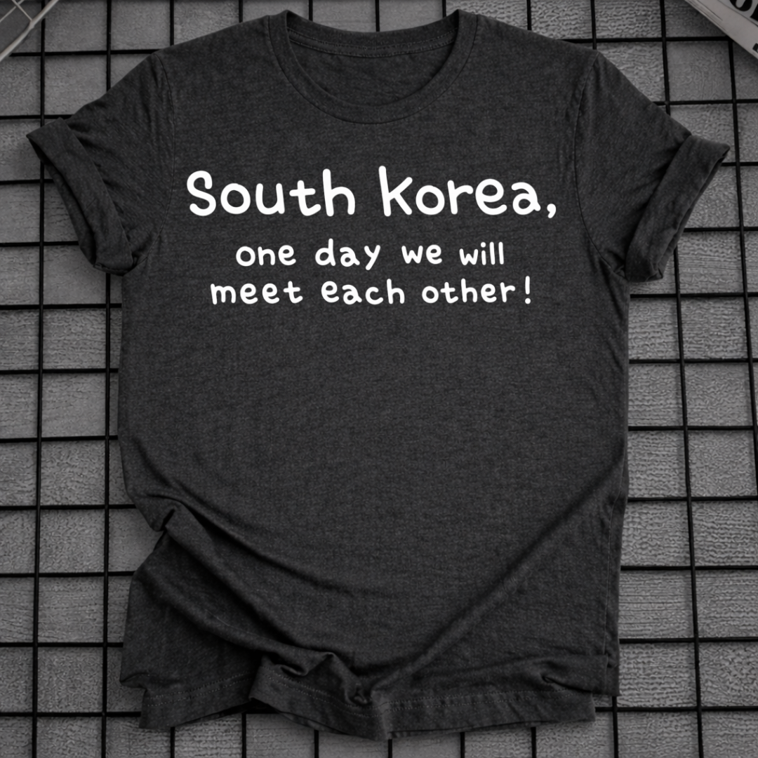 SOUTH KOREA ONE DAY WE WILL MEET EACH OTHER T-SHIRT