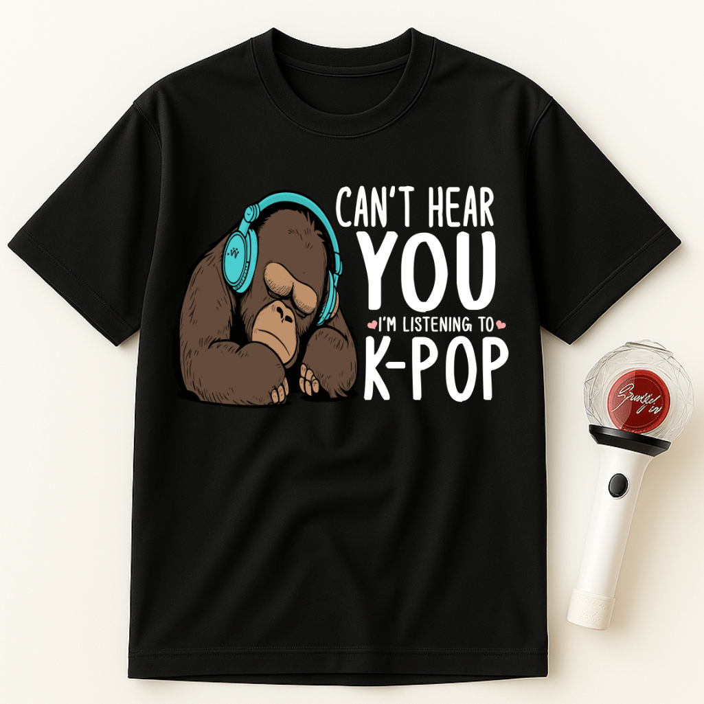 CAN'T HEAR YOU I'M LISTENING TO K-POP GORILLA UNISEX T-SHIRT