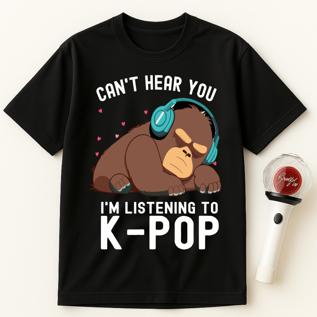 CAN'T HEAR YOU I'M LISTENING TO K-POP GORILLA UNISEX T-SHIRT