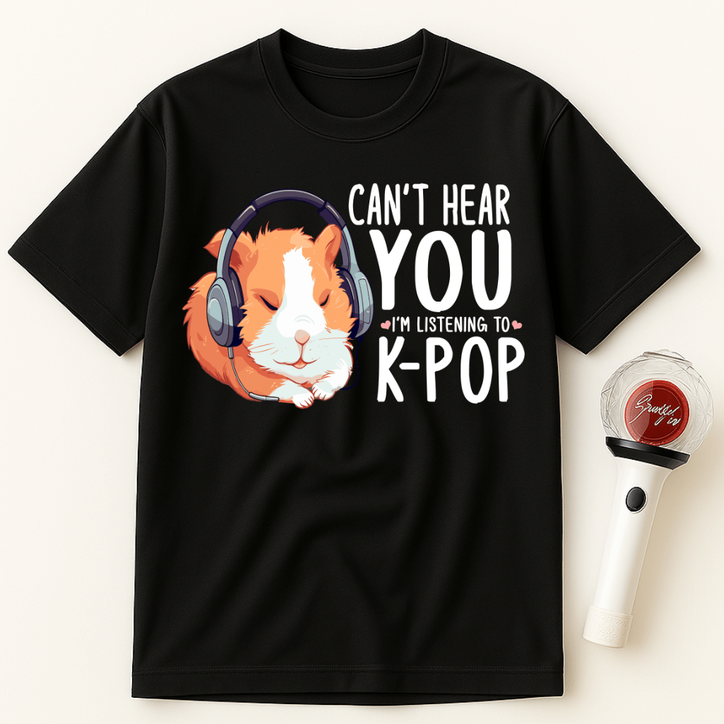 CAN'T HEAR YOU I'M LISTENING TO K-POP GUINEA PIG UNISEX T-SHIRT