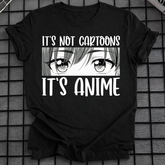 IT'S NOT CARTOONS IT'S ANIME T-SHIRT