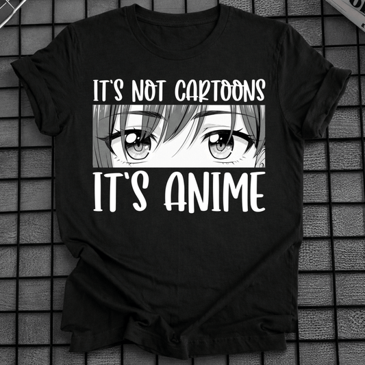 IT'S NOT CARTOONS IT'S ANIME T-SHIRT