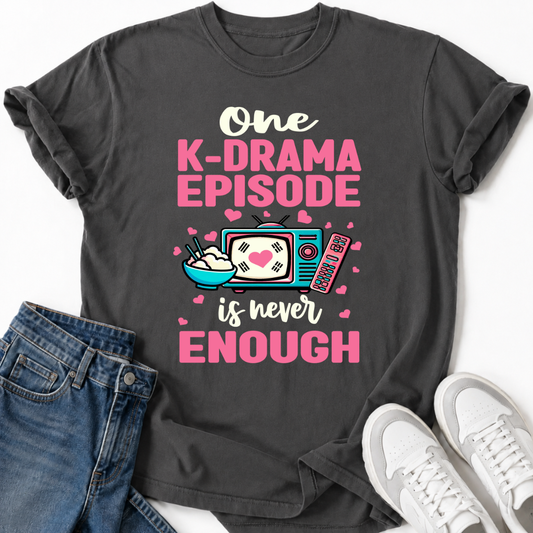 EINE K-DRAMA FOLGE IST NIE GENUG T-SHIRT