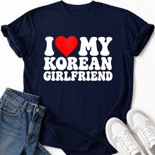 I LOVE MY KOREAN GIRLFRIEND T-SHIRT