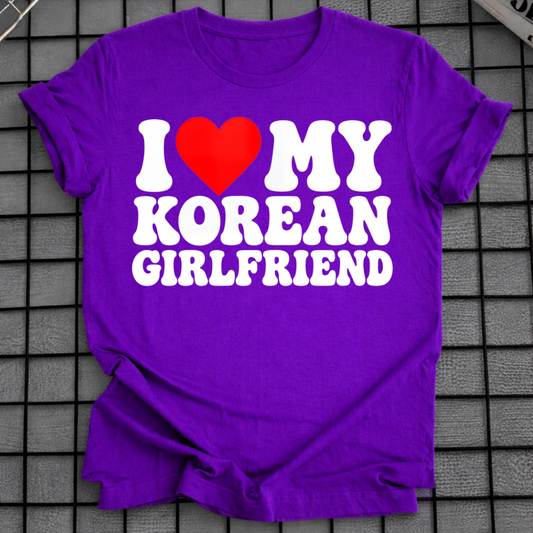 I LOVE MY KOREAN GIRLFRIEND T-SHIRT