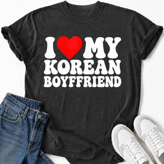 I LOVE MY KOREAN BOYFRIEND T-SHIRT