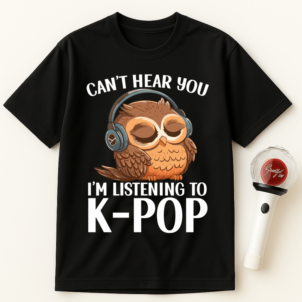 CAN’T HEAR YOU I’M LISTENING TO K-POP OWL UNISEX T-SHIRT