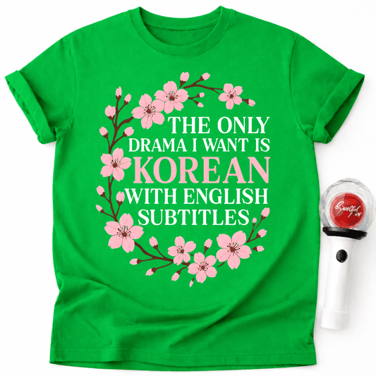 THE ONLY DRAMA I WANT IS KOREAN T-SHIRT