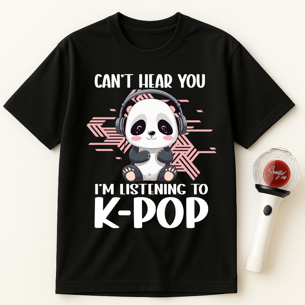 CAN’T HEAR YOU I’M LISTENING TO K-POP PANDA UNISEX T-SHIRT