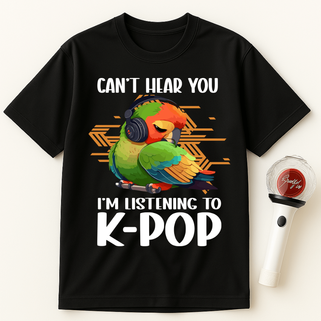 CAN’T HEAR YOU I’M LISTENING TO K-POP PARROT UNISEX T-SHIRT