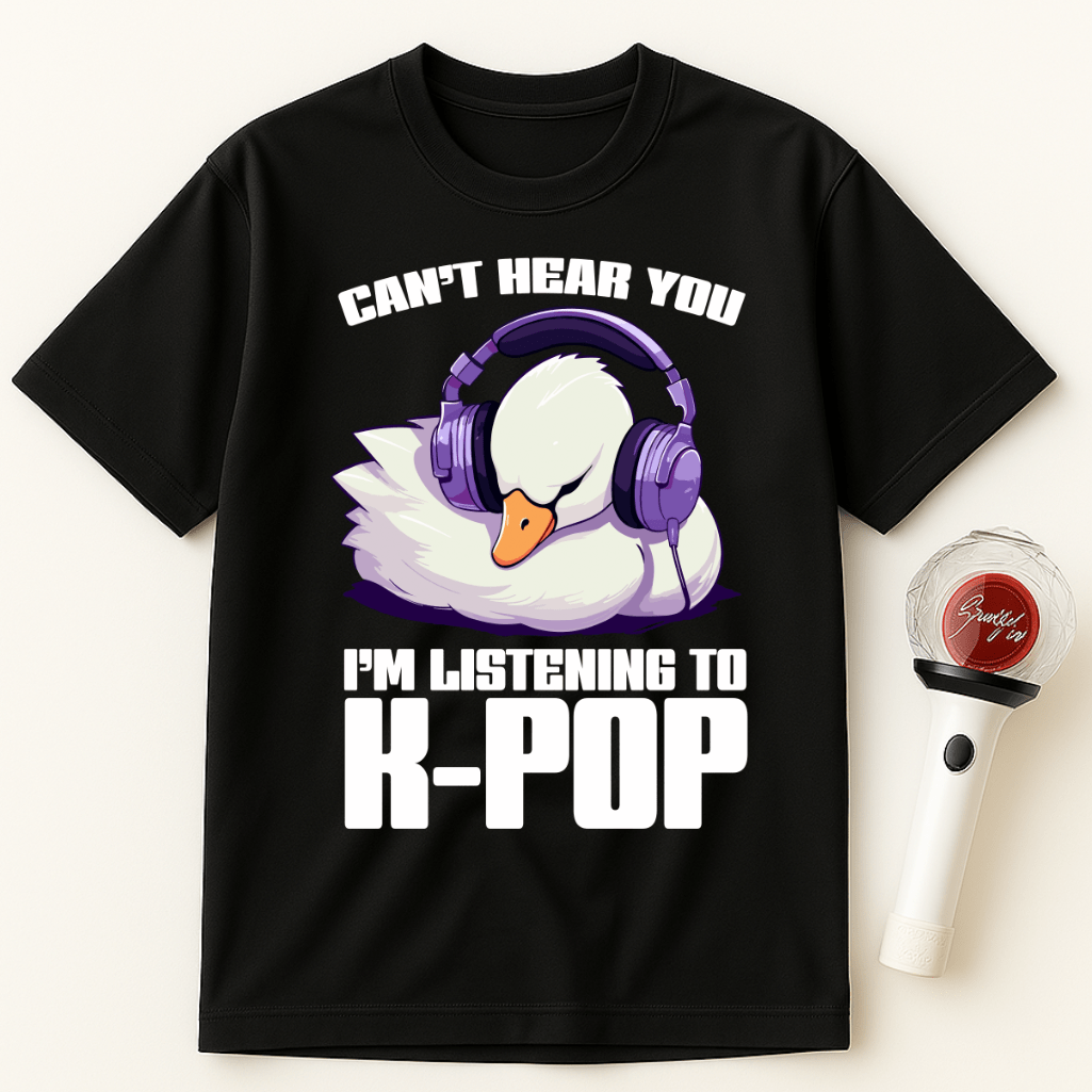 CAN’T HEAR YOU I’M LISTENING TO K-POP WHITE SWAN UNISEX T-SHIRT