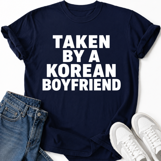 TAKEN BY A KOREAN BOYFRIEND T-SHIRT