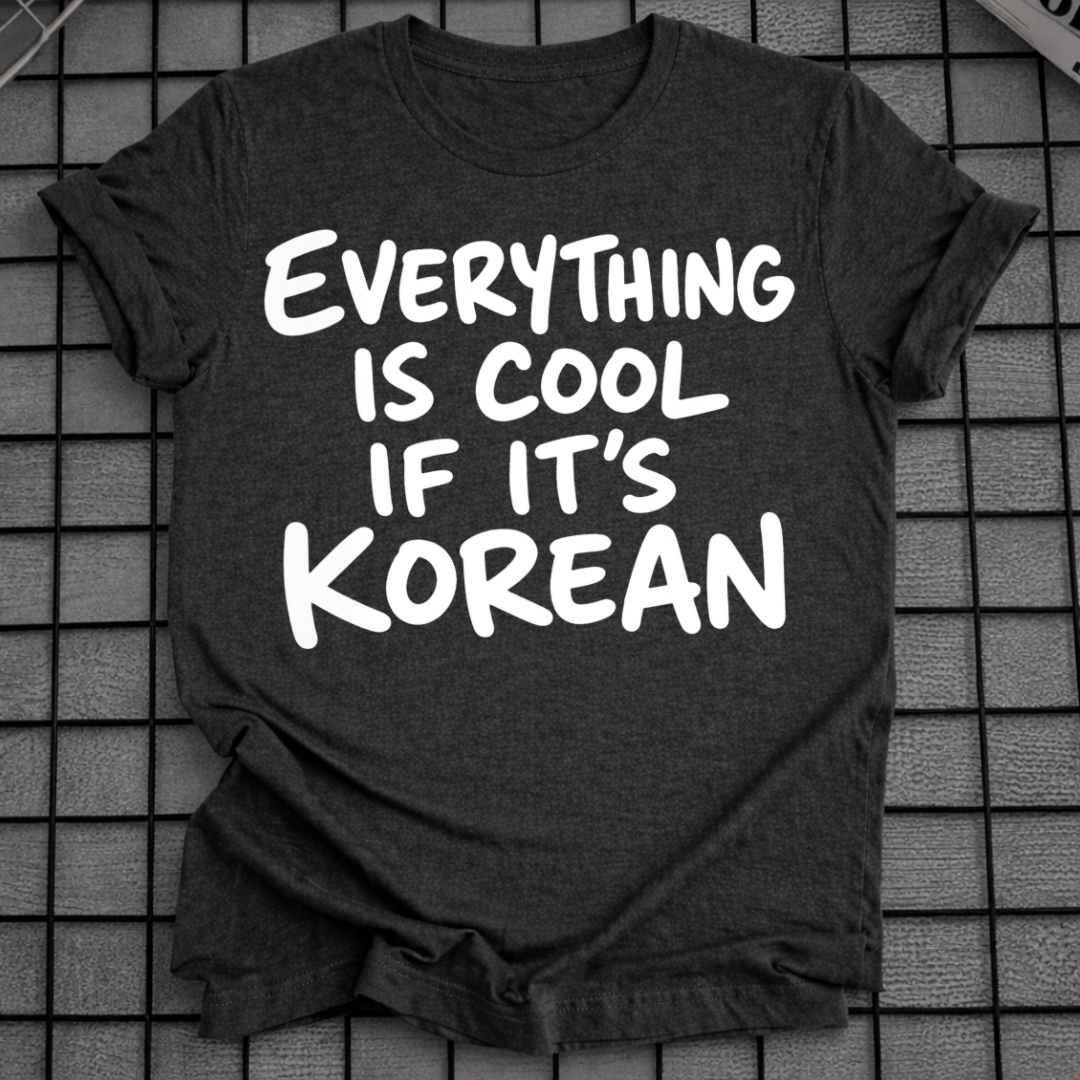 IS COOL IF IT'S KOREAN T-SHIRT