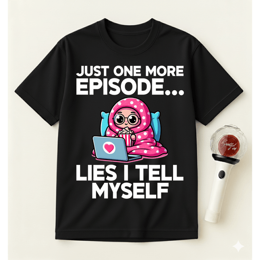 JUST ONE MORE EPISODE T-SHIRT