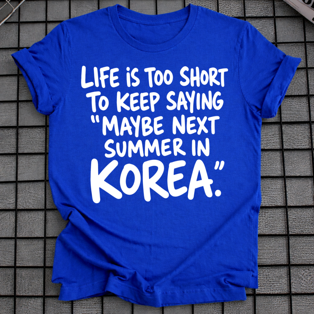 MAYBE NEXT SUMMER IN KOREA T-SHIRT