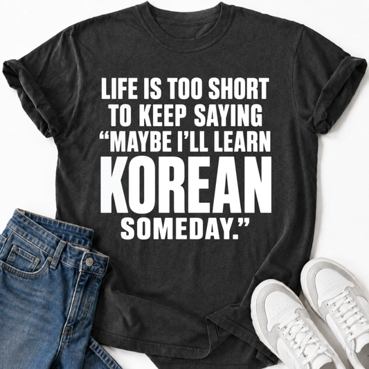 MAYBE I'LL LEARN KOREAN T-SHIRT