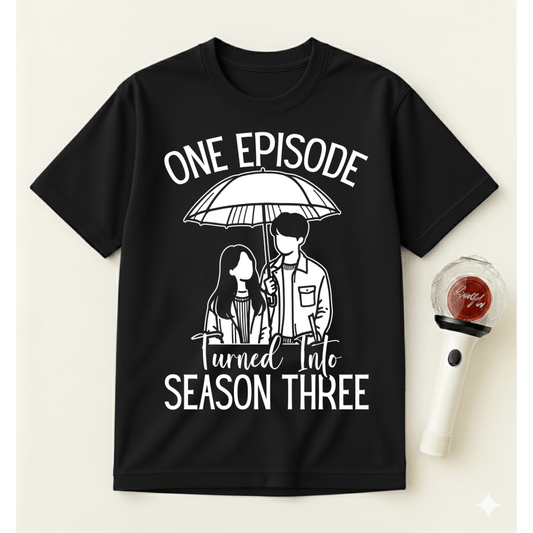 ONE EPISODE TURNED INTO SEASON THREE T-SHIRT