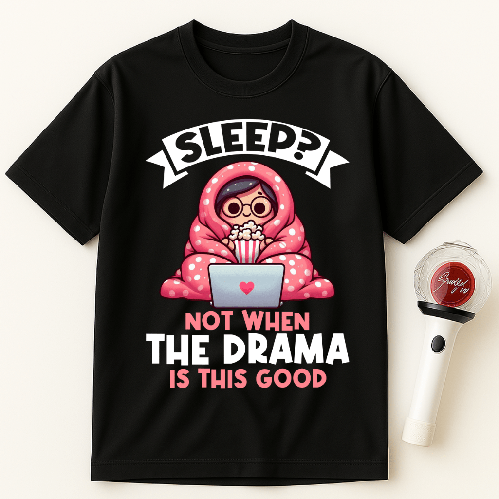 SLEEP NOT WHEN THE DRAMA IS THIS GOOD UNISEX T-SHIRT