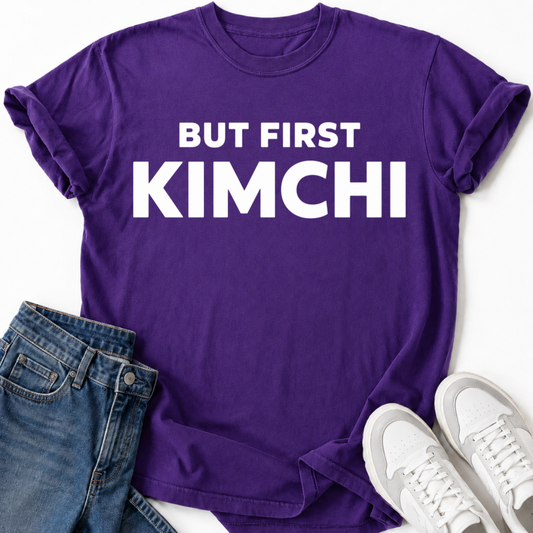 BUT FIRST KIMCHI T-SHIRT
