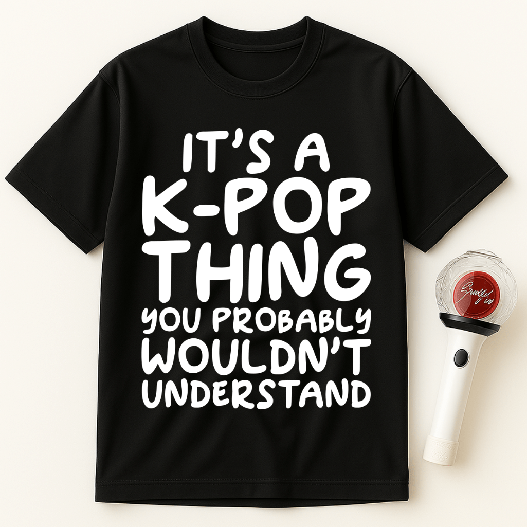 IT’S A K-POP THING YOU PROBABLY WOULDN’T UNDERSTAND UNISEX T-SHIRT