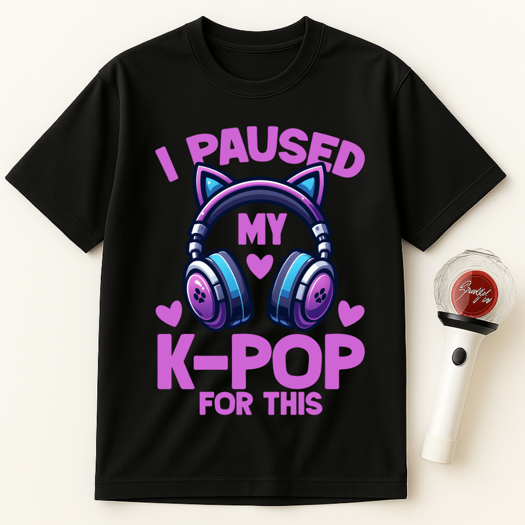 I PAUSED MY K-POP FOR THIS UNISEX T-SHIRT
