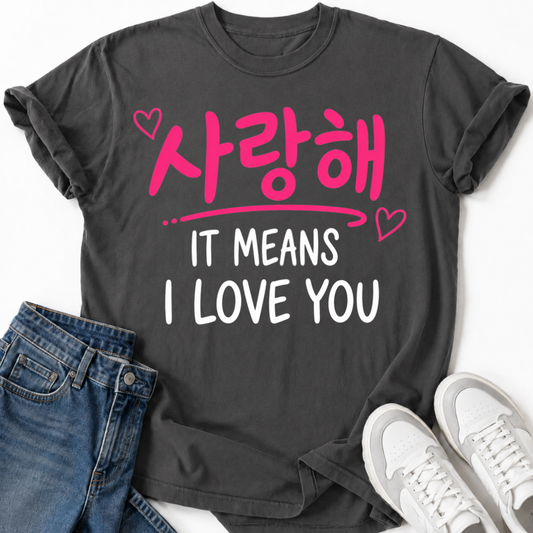 IT MEANS I LOVE YOU T-SHIRT