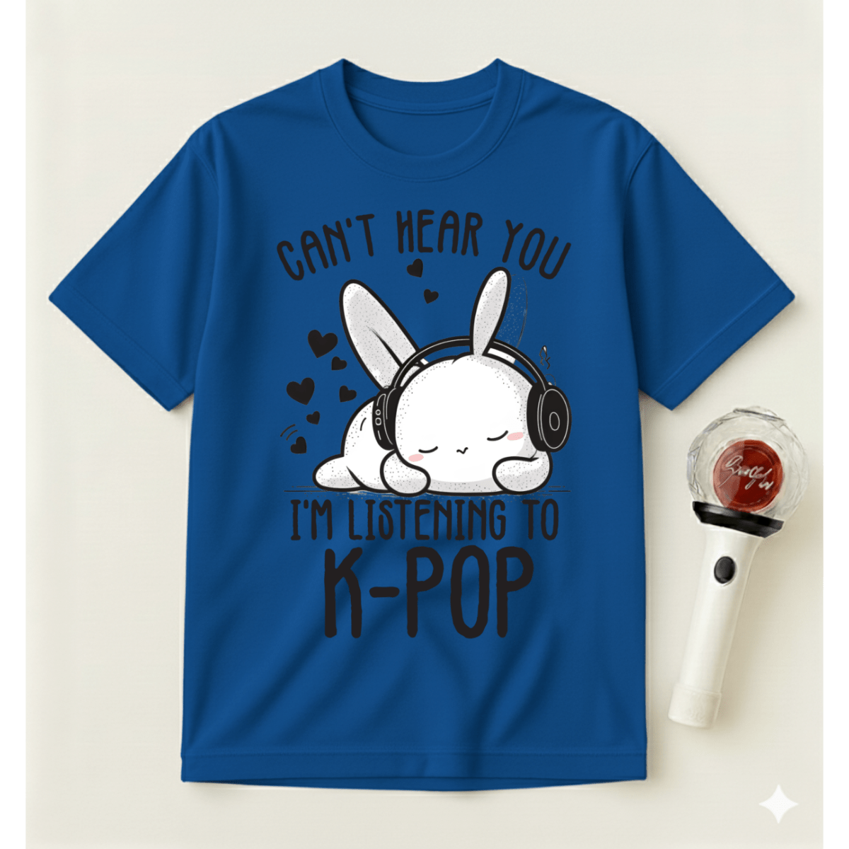 CAN'T HEAR YOU I'M LISTENING TO K-POP T-SHIRT