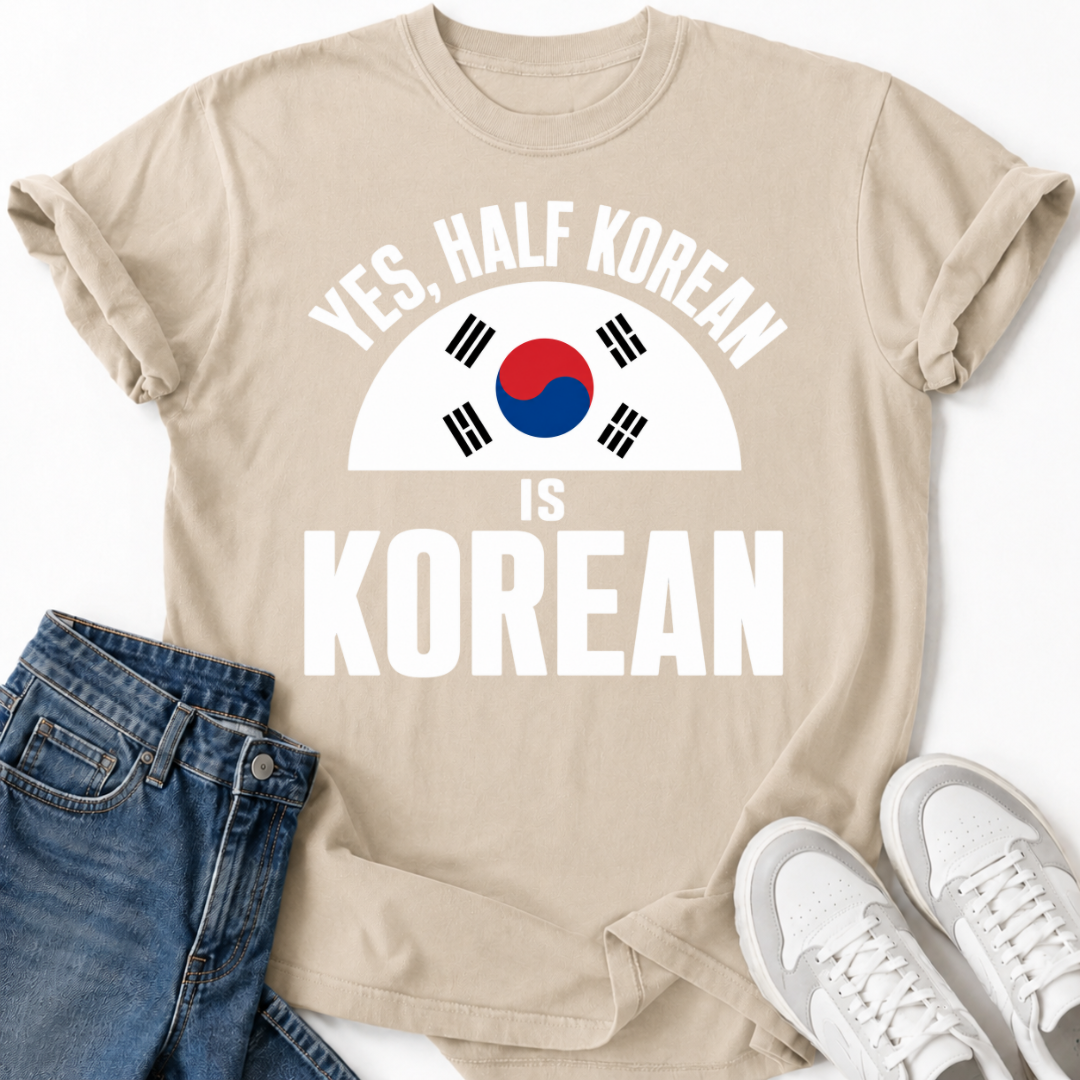 HALF KOREAN IS KOREAN T-SHIRT