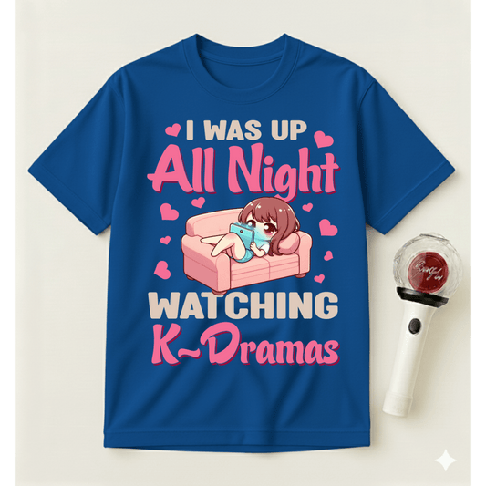 I WAS UP ALL NIGHT WATCHING K-DRAMAS T-SHIRT