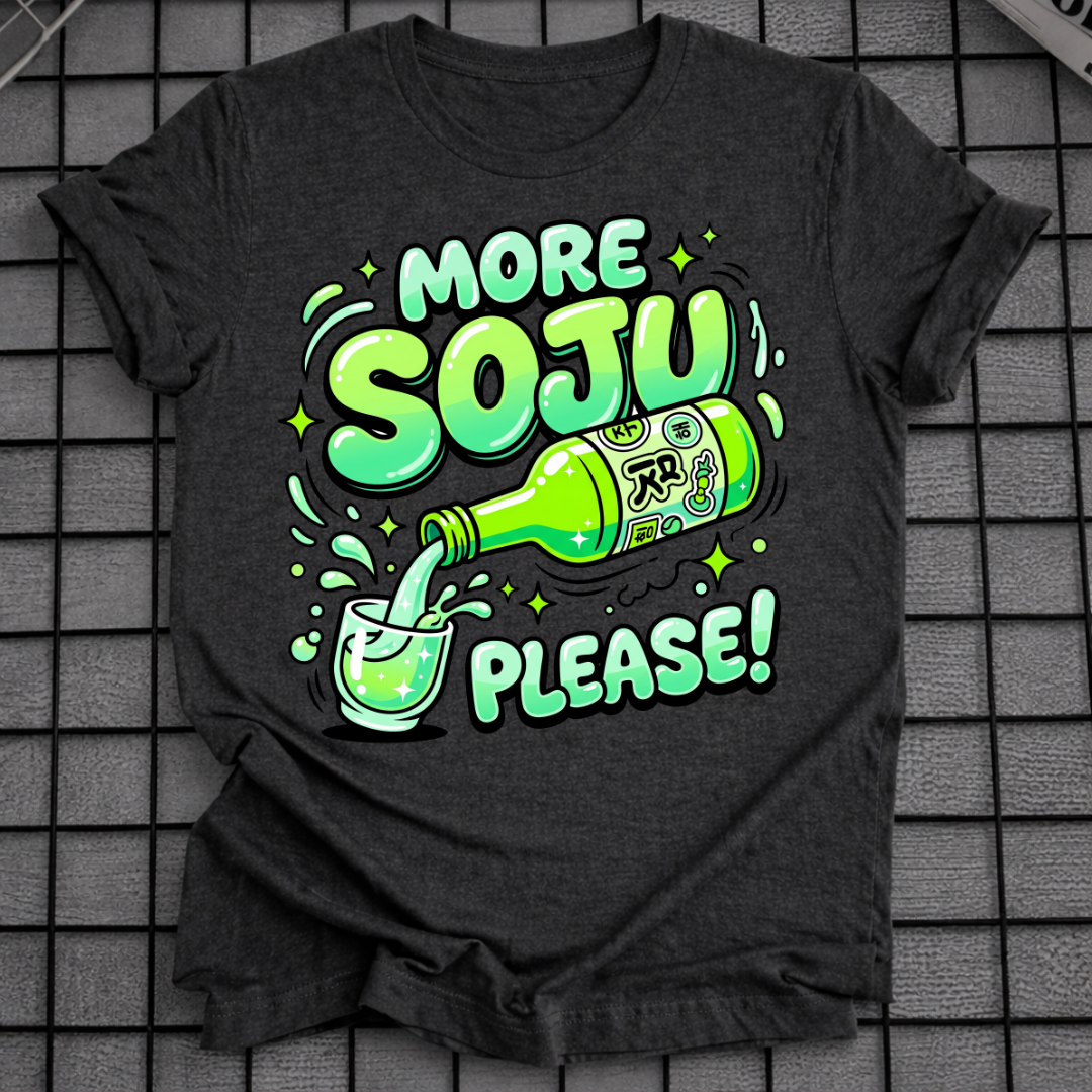 MORE SOJU PLEASE T-SHIRT