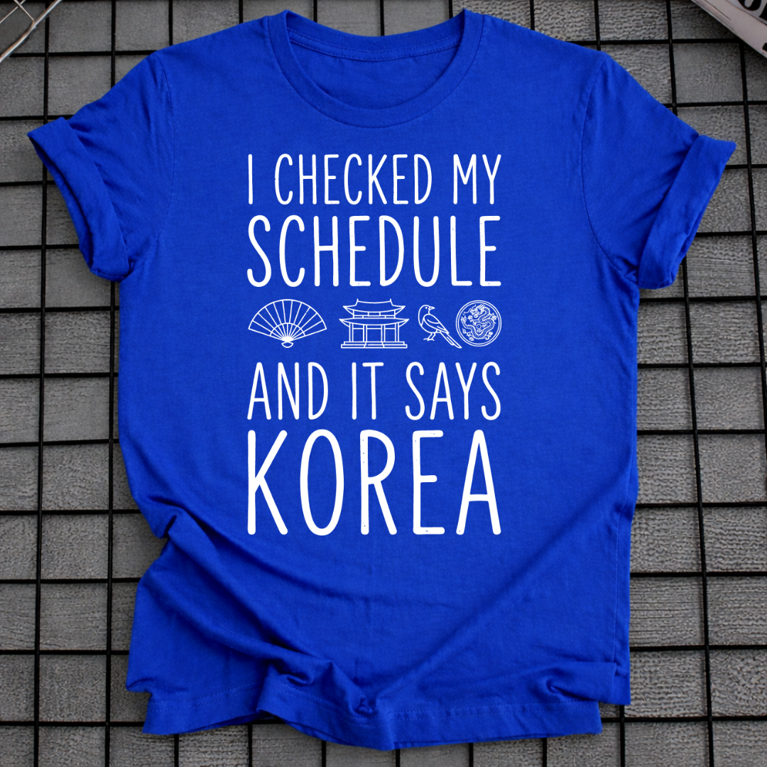 MY SCHEDULE SAYS KOREA T-SHIRT