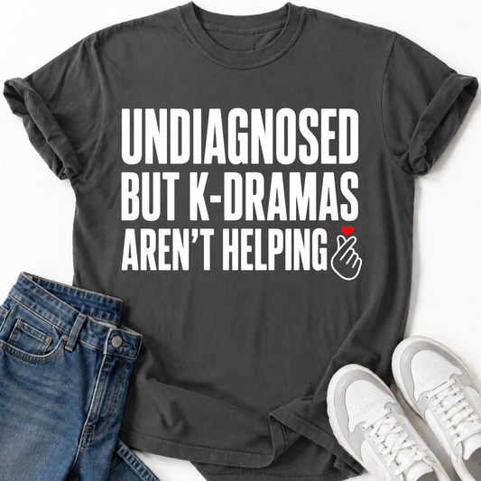 K-DRAMAS AREN'T HELPING T-SHIRT