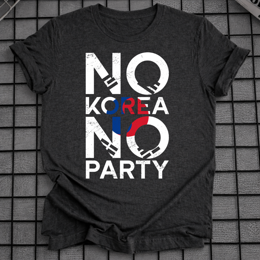 NO KOREA NO PARTY T-SHIRT