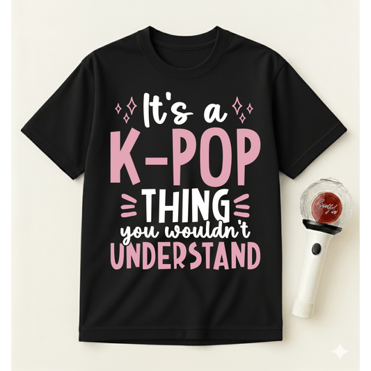 IT’S A K-POP THING YOU WOULDN’T UNDERSTAND T-SHIRT