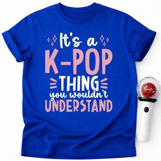 IT’S A K-POP THING YOU WOULDN’T UNDERSTAND T-SHIRT