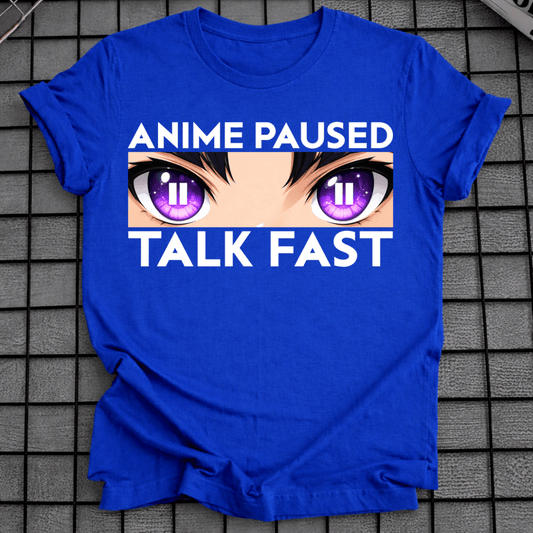 ANIME PAUSED TALK FAST T-SHIRT