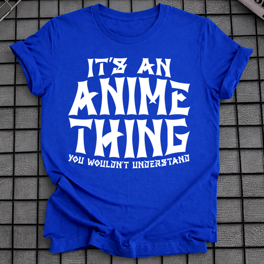 IT'S AN ANIME THING T-SHIRT