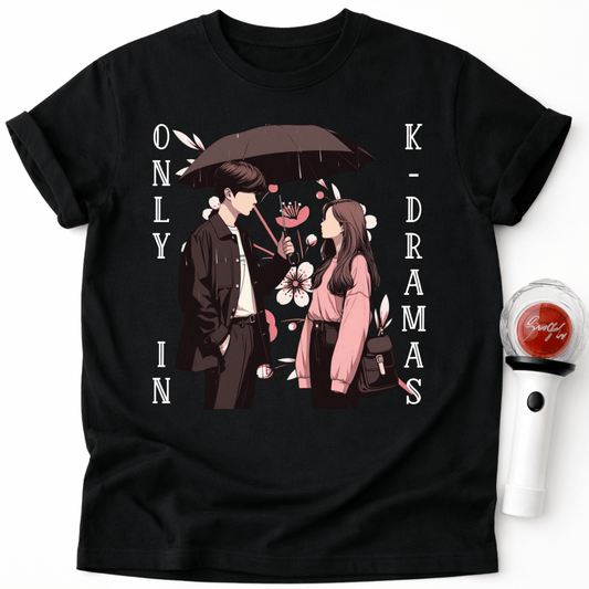 ONLY IN K-DRAMAS T-SHIRT