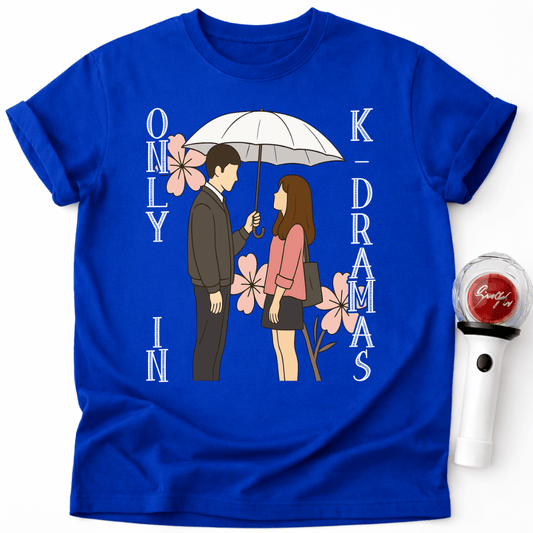 ONLY IN K-DRAMAS T-SHIRT