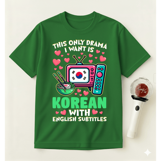THE ONLY DRAMA I WANT T-SHIRT