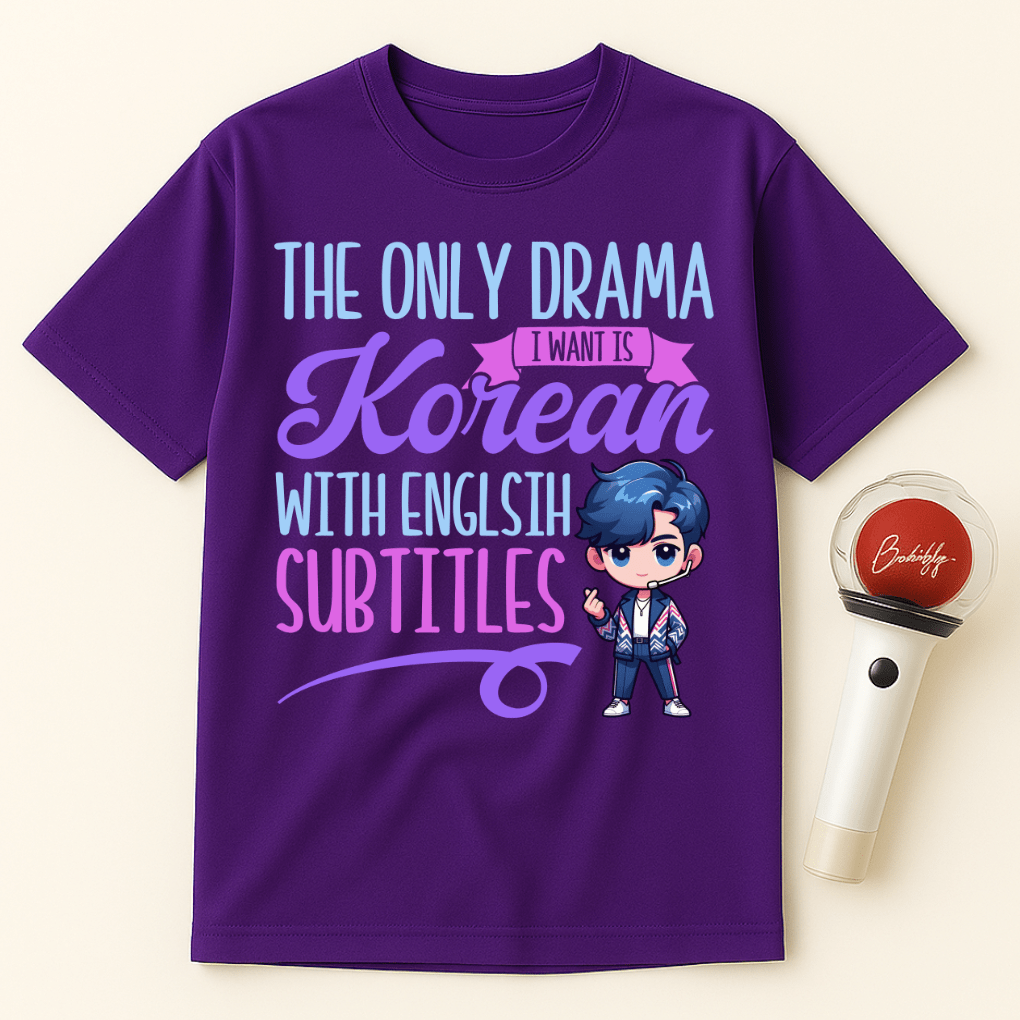 THE ONLY DRAMA I WANT IS KOREAN WITH ENGLISH SUBTITLES UNISEX T-SHIRT
