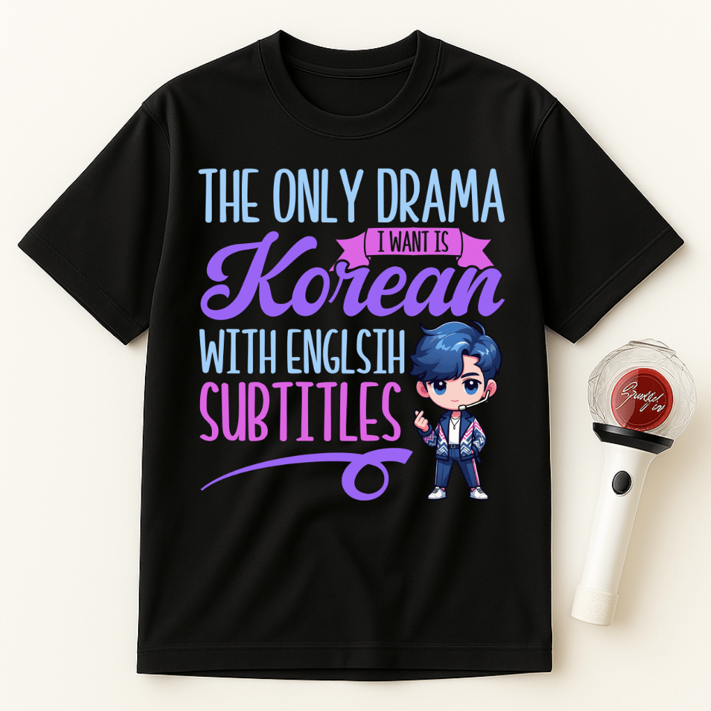 THE ONLY DRAMA I WANT IS KOREAN WITH ENGLISH SUBTITLES UNISEX T-SHIRT