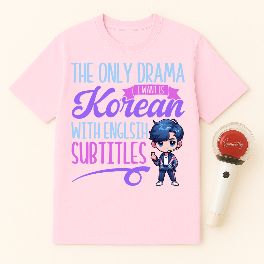THE ONLY DRAMA I WANT IS KOREAN WITH ENGLISH SUBTITLES UNISEX T-SHIRT