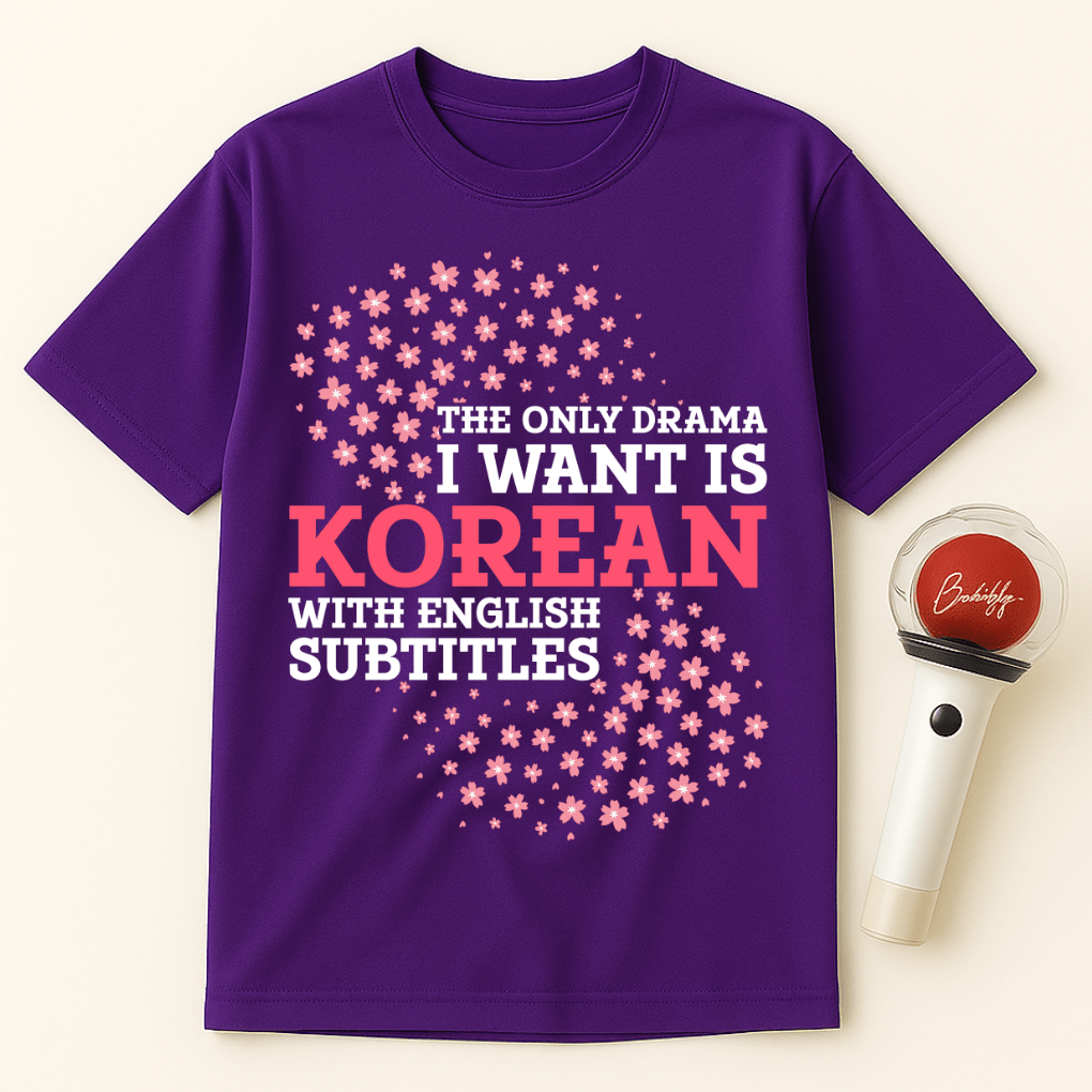THE ONLY DRAMA I WANT IS KOREAN WITH ENGLISH SUBTITLES UNISEX T-SHIRT